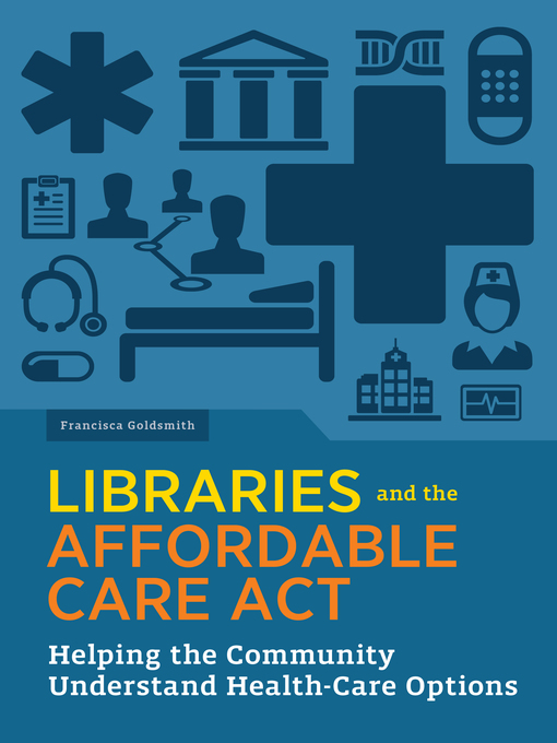 Title details for Libraries and the Affordable Care Act by Francisca Goldsmith - Available